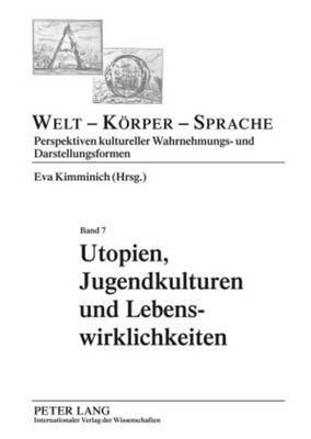 Utopien, Jugendkulturen Und Lebenswirklichkeiten: Aesthetische Praxis ALS Politisches Handeln - Kimminich, Eva (Editor)