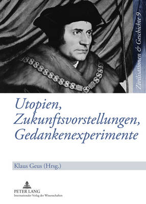 Utopien, Zukunftsvorstellungen, Gedankenexperimente: Literarische Konzepte Von Einer Anderen? Welt Im Abendlaendischen Denken Von Der Antike Bis Zur Gegenwart - Puschner, Uwe (Editor), and Geus, Klaus (Editor)