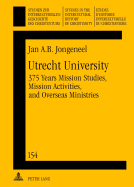Utrecht University: 375 Years Mission Studies, Mission Activities, and Overseas Ministries