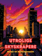 Utrolige skyskrapere - Malebok for arkitekturentusiaster - Skyskrapere jungler for  nyte fargelegging: En samling fantastiske skyskrapere som fremmer kreativitet og avslapning