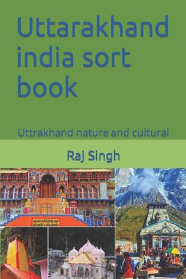 Uttarakhand india sort book: Uttrakhand nature and cultural - Singh, Raj