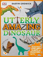 Utterly Amazing Dinosaur: Packed with Pop-ups, Flaps, and Prehistoric Facts!