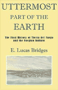 Uttermost Part of the Earth: A History of Tierra del Fuego and the Fuegians