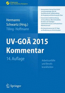 UV-Goa 2015 Kommentar - Arbeitsunfalle Und Berufskrankheiten: Kommentierter Vertrag Arzte/Unfallversicherungstrager Uber Die Durchfuhrung Der Heilbehandlung, Die Vergutung Und Abrechnung Der Arztekommentierte Gebuhrenordnung Mit Ausschlussen...