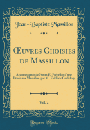 ?uvres Choisies de Massillon, Vol. 2: Accompagne de Notes Et Prcde d'une tude sur Massillon par M. Frdric Godefroy (Classic Reprint)