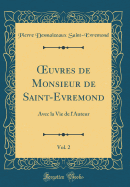 ?uvres de Monsieur de Saint-Evremond, Vol. 2: Avec la Vie de l'Auteur (Classic Reprint)