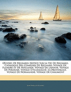 Uvres de Regnard: Notice Sur La Vie de Regnard. Catalogue Des Comdies de Regnard. Voyage de Flandre Et de Hollande. Voyage de Laponie. V