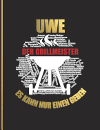 Uwe der Grillmeister: Es kann nur einen geben - Das personalisierte Grill-Rezeptbuch "Uwe" zum Selberschreiben f?r 120 Grillrezepte mit Inhaltsverzeichnis uvm. - modernes Design - ca. A4 Softcover (leeres Kochbuch)