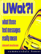 UWOT?!: What Those Text Messages Really Mean