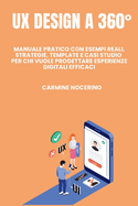 UX Design a 360: Manuale pratico con esempi reali, strategie, template e casi studio per chi vuole progettare esperienze digitali efficaci.
