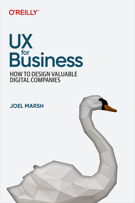 UX for Business: How to Design Valuable Digital Companies - Marsh, Joel