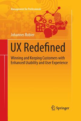 UX Redefined: Winning and Keeping Customers with Enhanced Usability and User Experience - Robier, Johannes