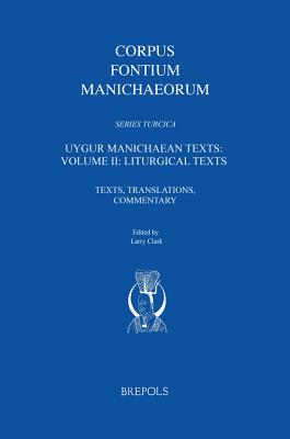 Uygur Manichaean Texts: Volume II: Liturgical Texts: Texts, Translations, Commentary - Clark, Larry (Editor)