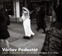 Vclav Podestt: With an Angel in the Midst of the Crowd