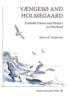 Vnges and Holmegrd: Erteblle Fishers and Hunters on Djursland - Andersen, Sren H.