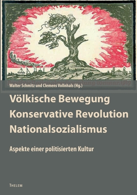 Vlkische Bewegung - Konservative Revolution - Nationalsozialismus: Aspekte einer politisierten Kultur. Kultur und antidemokratische Politik in Deutschland - Schmitz, Walter (Editor), and Vollnhals, Clemens (Editor)