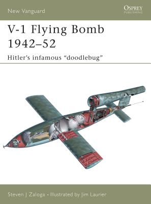V-1 Flying Bomb 1942-52: Hitler's Infamous "Doodlebug" - Zaloga, Steven J, M.A.