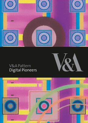 V&a Pattern: Digital Pioneers - Beddard, Honor (Text by), and Dodds, Douglas (Text by)