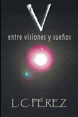 V Entre Visiones y Suenos - Perez, L C