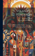 V?land Le Forgeron: Dissertation Sur Une Tradition Du Moyen Age, Avec Les Textes Islandais, Anlo-Saxons, Anglais, Allemands, Et Fran?ais-Romans Qui La Concernent