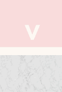 V: Marble and Pink / Monogram Initial 'v' Notebook: (6 X 9) Diary, Daily Planner, Lined Journal for Writing, 100 Pages, Soft Cover