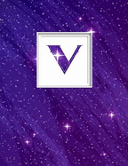 V: Monogram Initial V Universe Background and a Lot of Stars Notebook for the Woman, Kids, Children, Girl, Boy 8.5x11