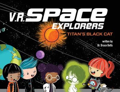V.R. Space Explorers: Titan's Black Cat - Betts, Bruce, Dr.