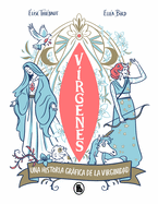 V?rgenes: Una Historia Grfica de la Virginidad a Trav?s de Los Tiempos / Virgins. the Wild History of Virginity