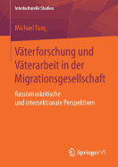 V?terforschung Und V?terarbeit in Der Migrationsgesellschaft: Rassismuskritische Und Intersektionale Perspektiven