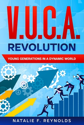 V.U.C.A. Revolution: Young Generations in a Dynamic World - Reynolds, Natalie F