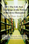 V1 The Life And Teachings of the Father of Modern Humanism: John Hassler Dietrich