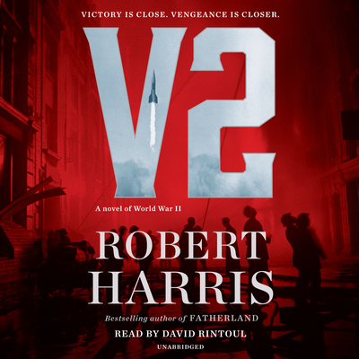 V2: A Novel of World War II - Harris, Robert, and Rintoul, David (Read by)