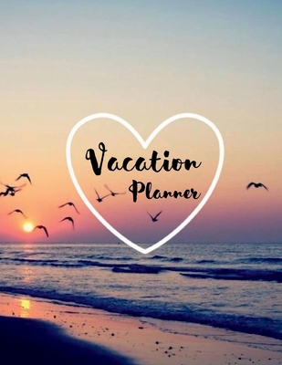 Vacation Planner: Vacation Journal to Organize Budget and Packing Checklist, Destinations and Activities Bucket List Notebook Vacation Log Book - Aiden Norwood