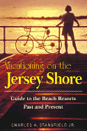 Vacationing on the Jersey Shore: Guide to Beach Resorts, Past and Present
