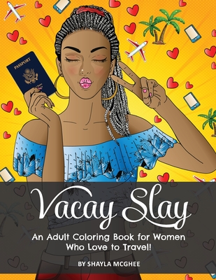 Vacay Slay: A Coloring Book for Black Women Who Love to Travel - McGhee, Shayla
