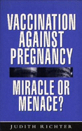 Vaccination Against Pregnancy: Miracle or Menace?