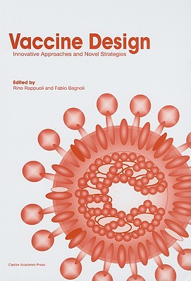 Vaccine Design: Innovative Approaches and Novel Strategies - Rappuoli, Rino (Editor), and Bagnoli, Fabio (Editor)
