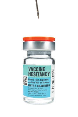 Vaccine Hesitancy: Public Trust, Expertise, and the War on Science - Goldenberg, Maya