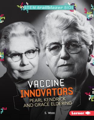 Vaccine Innovators Pearl Kendrick and Grace Eldering - Wood, S