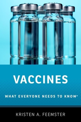 Vaccines: What Everyone Needs to Know(r) - Feemster, Kristen A