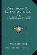 Vade Mecum Fur Lustige Leute, Part 1-2: Enthaltend Eine Sammlung Angenehmer Scherze (1774) - Nicolai, Friedrich