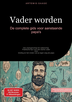 Vader worden: De complete gids voor aanstaande papa's: Van zwangerschap tot vaderschap - Praktische tips voor een sterke vader-kind-binding en het vinden van je eigen weg als papa - Saage Media Gmbh - Nederlands (Editor), and Saage - Nederlands, Artemis