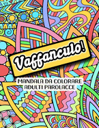 Vaffanculo! Mandala da Colorare Adulti Parolacce: Libro Antistress da Colorare Parolacce - Mandala per la Meditazione