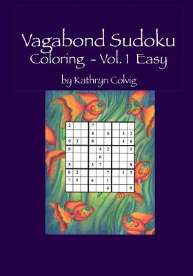 Vagabond Sudoku Coloring Vol.1 Easy: Hours of Fun for Adults and Smart Kids! - Colvig, Kathryn