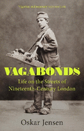 Vagabonds: Life on the Streets of Nineteenth-century London - Shortlisted for the Wolfson History Prize 2023