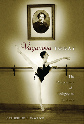 Vaganova Today: The Preservation of Pedagogical Tradition - Pawlick, Catherine E