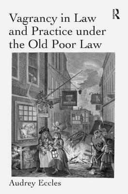 Vagrancy in Law and Practice Under the Old Poor Law. Audrey Eccles - Eccles, Audrey