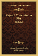 Vagrant Verses And A Play (1876)