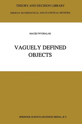 Vaguely Defined Objects: Representations, Fuzzy Sets and Nonclassical Cardinality Theory - Wygralak, M