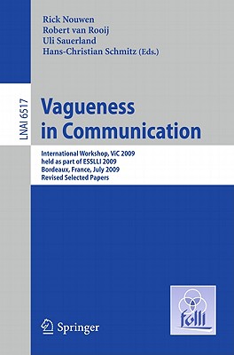 Vagueness in Communication: International Workshop, VIC 2009, held as part of ESSLLI 2009, Bordeaux, France, July 20-24, 2009. Revised Selected Papers - Nouwen, Rick (Editor), and van Rooij, Robert (Editor), and Sauerland, Uli (Editor)